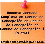 Docente Jornada Completa en Comuna de Concepción en Comuna de Concepción en Comuna de Concepción | [V.214]