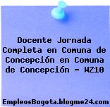 Docente Jornada Completa en Comuna de Concepción en Comuna de Concepción – WZ10
