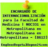 ENCARGADO DE INTERNACIONALIZACIÓN para la Facultad de Medicina | NOC331 en Metropolitana en Metropolitana en Metropolitana – [B612]