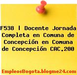 F538 | Docente Jornada Completa en Comuna de Concepción en Comuna de Concepción CAC.200