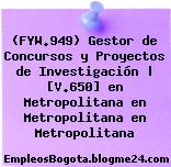 (FYW.949) Gestor de Concursos y Proyectos de Investigación | [V.650] en Metropolitana en Metropolitana en Metropolitana
