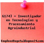 G174] – Investigador en Tecnologías y Procesamiento Agroindustrial