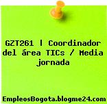 GZT261 | Coordinador del área TICs / Media jornada