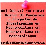 HA] (GG.21) (UEJ-304) | Gestor de Concursos y Proyectos de Investigación en Metropolitana en Metropolitana en Metropolitana