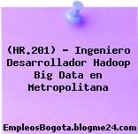 (HR.201) – Ingeniero Desarrollador Hadoop Big Data en Metropolitana