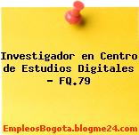 Investigador en Centro de Estudios Digitales – FQ.79