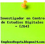 Investigador en Centro de Estudios Digitales – [Z64]
