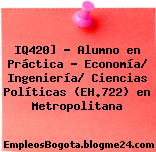 IQ420] – Alumno en Práctica – Economía/ Ingeniería/ Ciencias Políticas (EH.722) en Metropolitana