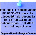 KSR.988] | COORDINADOR DE DOCENCIA para la Dirección de Docencia de la Facultad de Matemáticas | (LY867) en Metropolitana