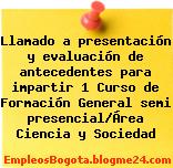 Llamado a presentación y evaluación de antecedentes para impartir 1 Curso de Formación General semi presencial/Área Ciencia y Sociedad