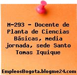 M-293 – Docente de Planta de Ciencias Básicas, media jornada, sede Santo Tomas Iquique