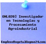 OWL020] Investigador en Tecnologías y Procesamiento Agroindustrial