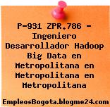 P-931 ZPR.786 – Ingeniero Desarrollador Hadoop Big Data en Metropolitana en Metropolitana en Metropolitana