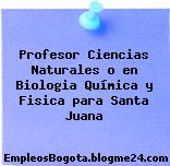 Profesor Ciencias Naturales o en Biologia Química y Fisica para Santa Juana