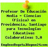 Profesor De Educación Media – Ciencias (Física) en Providencia, Santiago para Tecnologías Educativas Colaborativas S.A
