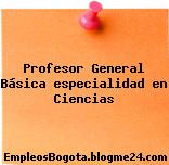 Profesor General Básica especialidad en Ciencias