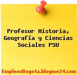 Profesor Historia, Geografía y Ciencias Sociales PSU