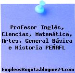 Profesor Inglés, Ciencias, Matemática, Artes, General Básica e Historia PEÑAFL