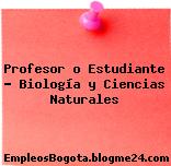 Profesor o Estudiante Biología y Ciencias Naturales
