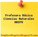 Profesora Básica Ciencias Naturales MAIPU