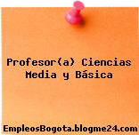 Profesor(a) Ciencias Media y Básica