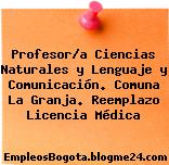 Profesor/a Ciencias Naturales y Lenguaje y Comunicación. Comuna La Granja. Reemplazo Licencia Médica