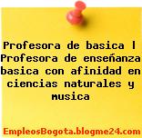 Profesora de basica | Profesora de enseñanza basica con afinidad en ciencias naturales y musica