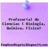 Profesor(a) de Ciencias ( Biología, Química, Física)