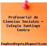 Profesor(a) de Ciencias Sociales – Colegio Santiago Centro