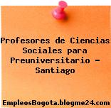 Profesores de Ciencias Sociales para Preuniversitario – Santiago