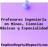 Profesores Ingeniería en Minas. Ciencias Básicas y Especialidad