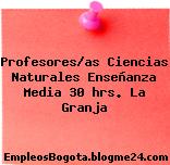 Profesores/as Ciencias Naturales Enseñanza Media 30 hrs. La Granja