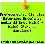 Profesores/as Ciencias Naturales Enseñanza Media 33 hrs. Maipú – Maipú (R.M. de Santiago)