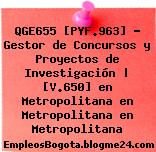 QGE655 [PYF.963] – Gestor de Concursos y Proyectos de Investigación | [V.650] en Metropolitana en Metropolitana en Metropolitana