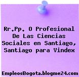 Rr.Pp. O Profesional De Las Ciencias Sociales en Santiago, Santiago para Vindex