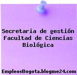 Secretaria de gestión Facultad de Ciencias Biológica