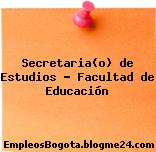 Secretaria(o) de Estudios – Facultad de Educación
