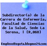 Subdirector(a) de la Carrera de Enfermería, Facultad de Ciencias de la Salud, Sede La Serena. | [R.068]