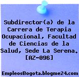 Subdirector(a) de la Carrera de Terapia Ocupacional, Facultad de Ciencias de la Salud, Sede La Serena. [AZ-096]