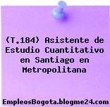 (T.184) Asistente de Estudio Cuantitativo en Santiago en Metropolitana