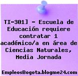 TI-301] – Escuela de Educación requiere contratar 1 académico/a en área de Ciencias Naturales, Media Jornada