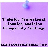 Trabajo: Profesional Ciencias Sociales (Proyecto), Santiago