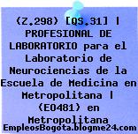 (Z.298) [QS.31] | PROFESIONAL DE LABORATORIO para el Laboratorio de Neurociencias de la Escuela de Medicina en Metropolitana | (EO481) en Metropolitana