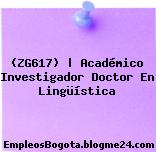 (ZG617) | Académico Investigador Doctor En Lingüística