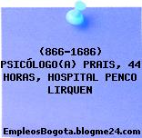 (866-1686) PSICÓLOGO(A) PRAIS, 44 HORAS, HOSPITAL PENCO LIRQUEN