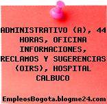 ADMINISTRATIVO (A), 44 HORAS, OFICINA INFORMACIONES, RECLAMOS Y SUGERENCIAS (OIRS), HOSPITAL CALBUCO