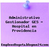 Administrativo Gestionador GES – Hospital en Providencia