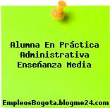 Alumna En Práctica Administrativa Enseñanza Media