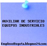 AUXILIAR DE SERVICIO EQUIPOS INDUSTRIALES