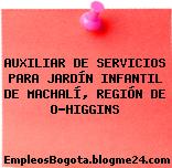 AUXILIAR DE SERVICIOS PARA JARDÍN INFANTIL DE MACHALÍ, REGIÓN DE O’HIGGINS